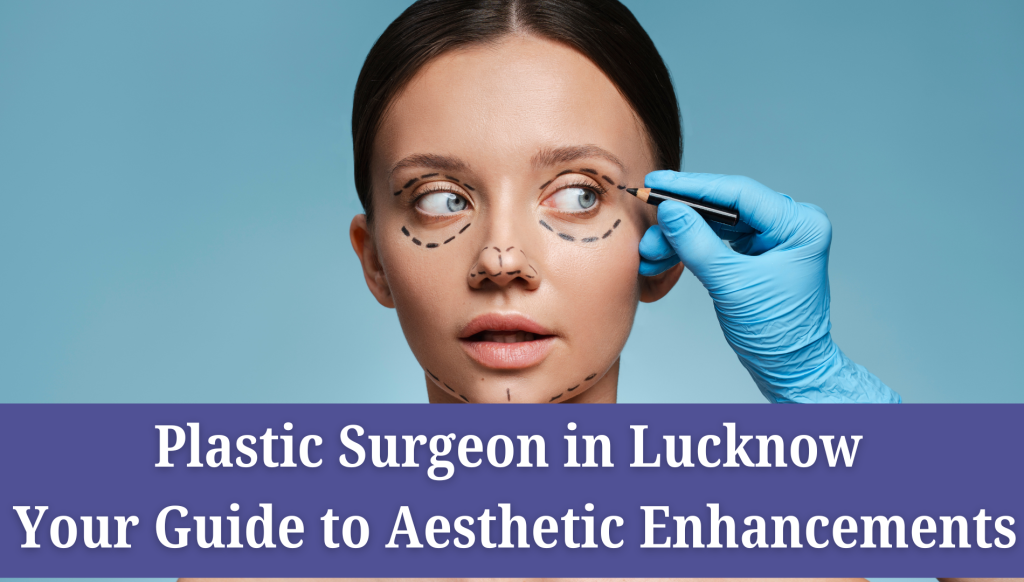 Best Plastic Surgeon in Lucknow