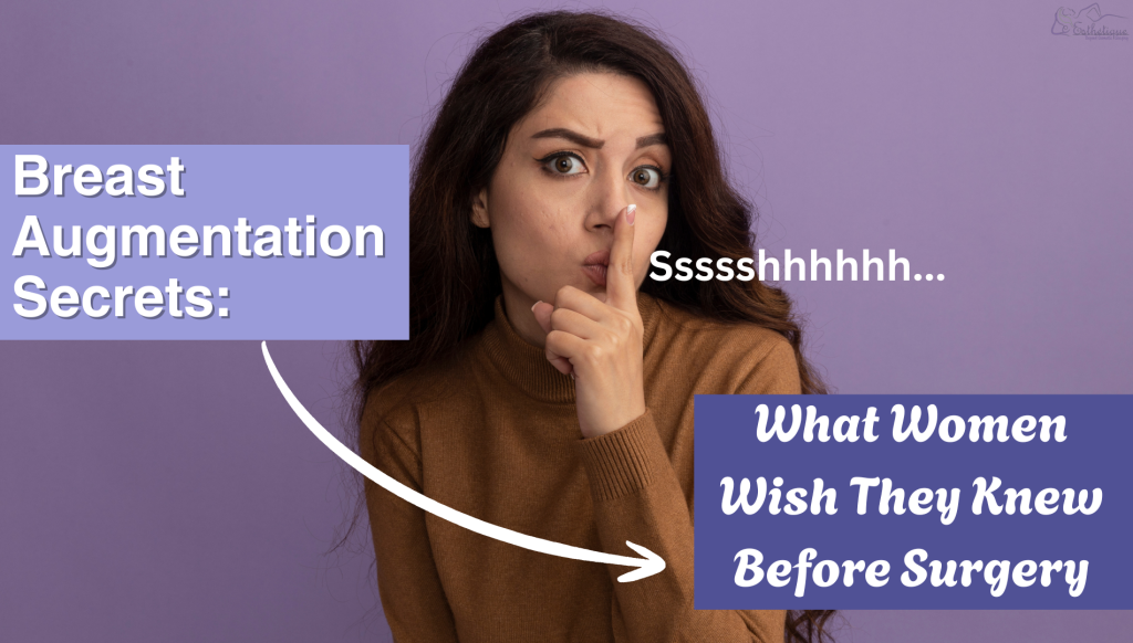 Breast Augmentation Secrets: What Women Wish They Knew Before Surgery