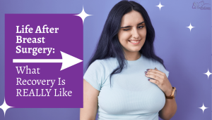 Life After Breast Surgery: What Recovery Is REALLY Like